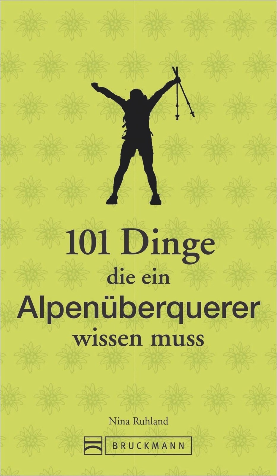 101 Dinge, die ein Alpenüberquerer wissen muss Nina Ruhland
