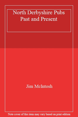 North Derbyshire Pubs Past and Present By Jim McIntosh