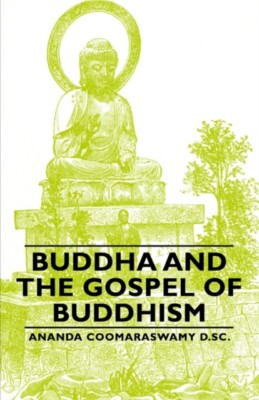 Coomaraswamy D. Sc - Buddha and the Gospel of Buddhism - New paperback - X555z