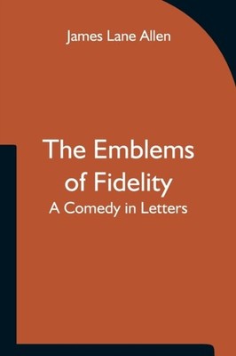 Lane Allen - Emblems of Fidelity  A Comedy in Letters - New paperback  - X555z