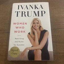 SIGNED~Women Who Work by Ivanka Trump, 1st Edition, 1st Printing, HC DJ