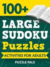 100+ Large Sudoku Puzzles: Activities For Adults [Large Print] by Pals, Puzzle