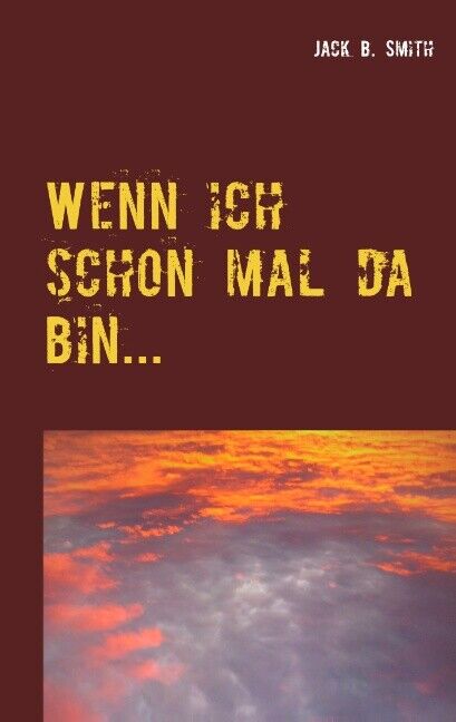 Thumbnail - Jack B. Smith / Wenn Ich Schon Mal Da Bin...