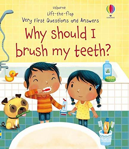Why Should I Brush My Teeth? (Very First Lift-the-Flap Questions