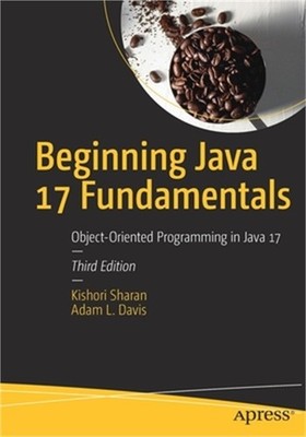 Beginning Java 17 Fundamentals: Object-Oriented Programming in Java 17 (Paperbac