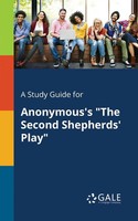 Cengage Learning Gale | A Study Guide For Anonymous's The Second Shepherds' Play