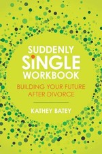Suddenly Single Workbk: Building Your Future After Divorce by Kathey Batey (Engl