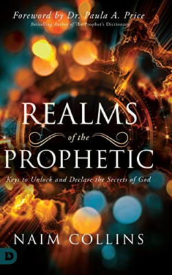 Realms of the Prophetic: Keys to Unlock and declare the - Hardback NEW Collins,