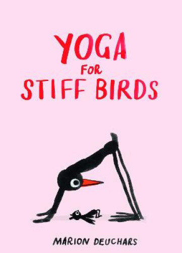 Yoga for Stiff Birds: An Illustrated Approach to Positions, Poses, and