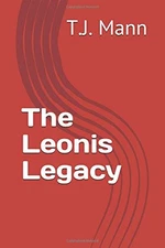 THE LEONIS LEGACY By T J Mann