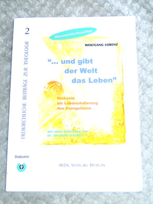 ... und gibt der Welt das Leben: Diakonie als Lebensäusserung  von  W. Lorenz