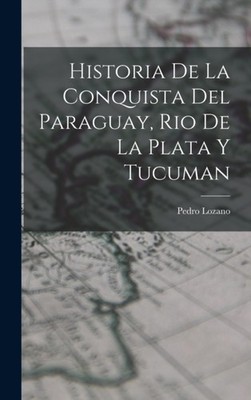Historia de la Conquista del Paraguay Rio de la Plata y Tucuman HARDBACK