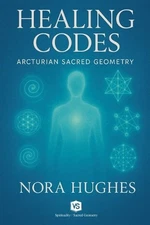 Healing Codes - Arcturian Sacred Geometry by Nora Hughes Paperback Book