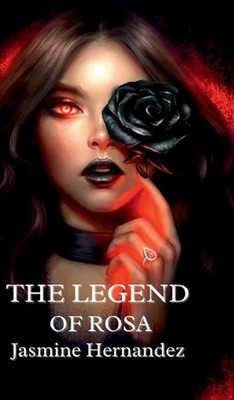 The Legend of Rosa by Jasmine Hernandez Hardcover Book