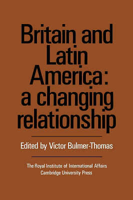Britain and Latin America A Changing Relationship Bulmer-Thomas Hardback