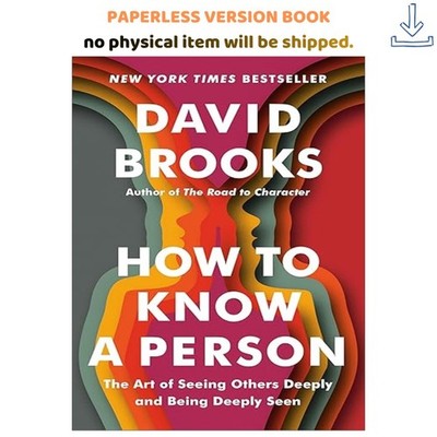 How to Know a Person: The Art of Seeing Others Deeply and, David Brooks 2023