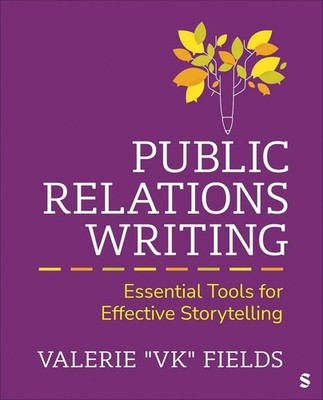 Public Relations Writing: Essential Tools for Effective Storytelling by Valerie