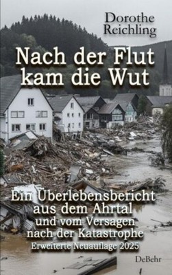 Nach der Flut kam die Wut - Ein Überlebensbericht aus dem Ahrtal und vom Ve ...