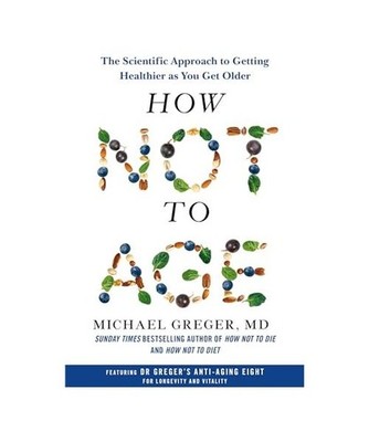 How Not to Age: The Scientific Approach to Getting Healthier as You Get Older: T