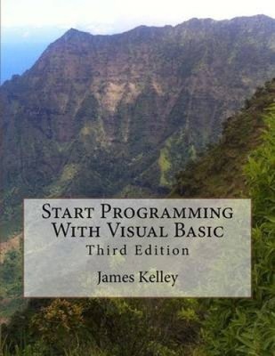 Start Programming with Visual Basic 3rd Edition by James Kelley [Paperback]