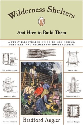 WILDERNESS SHELTERS AND HOW TO BUILD THEM By Bradford Angier Excellent Condition