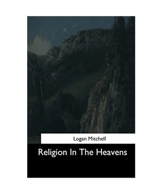 Religion In The Heavens, Mitchell, Logan