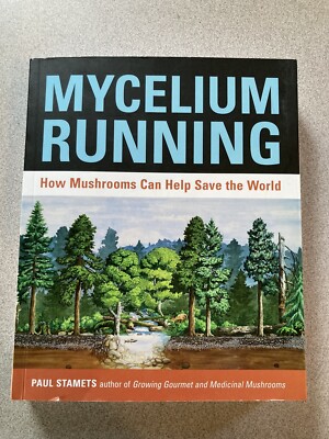 Mycelium Running: How Mushrooms Can Help Save The World, Paul Stamets