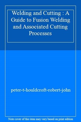 Welding and Cutting : A Guide to Fusion Welding and Associated C