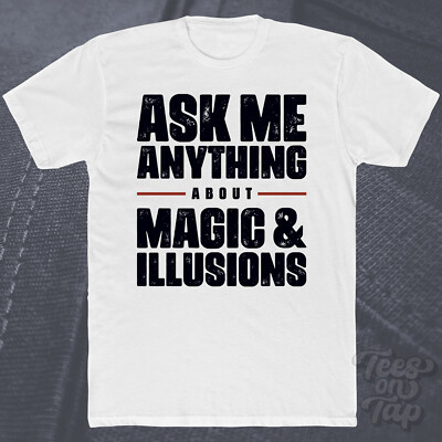 ASK ME ANYTHING ABOUT MAGIC & ILLUSIONS T-SHIRT Performance Tricks Mystery Arts