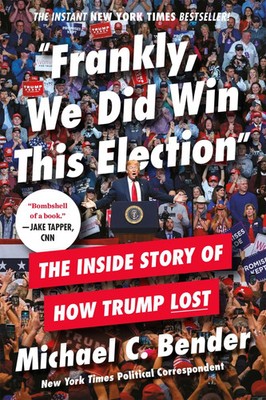 Frankly, We Did Win This Election | The Inside Story of How Trump Lost | Bender