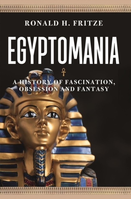Egyptomania: A History of  Fascination, Obsession by Ronald H. Fritze PAPERBACK