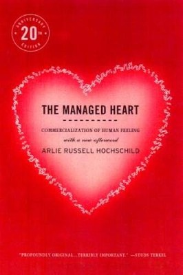 The Managed Heart: Commercialization of Human Feeling, Twentieth Annivers - GOOD