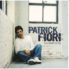 Si On Chantait Plus Fort..., Patrick Fiori