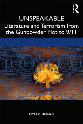 Unspeakable: Literature and Terrorism from the Gunpowder Plot to 9/11 by Peter
