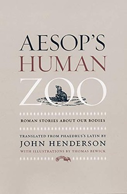 AESOP'S HUMAN ZOO: ROMAN STORIES ABOUT OUR BODIES By Phaedrus & Thomas Bewick