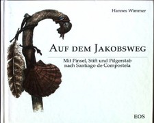 Auf dem Jakobsweg : mit Pinsel, Stift und Pilgerstab nach Santiago de Compostela