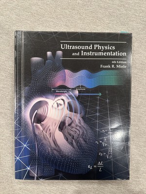 Ultrasound Physics and Instrumentation; Frank R. Miele; 6th Ed