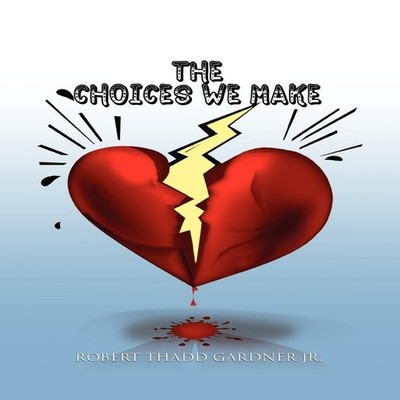 The Choices We Make ROBERT THADD JR. GARDNER Hardcover Author Sol