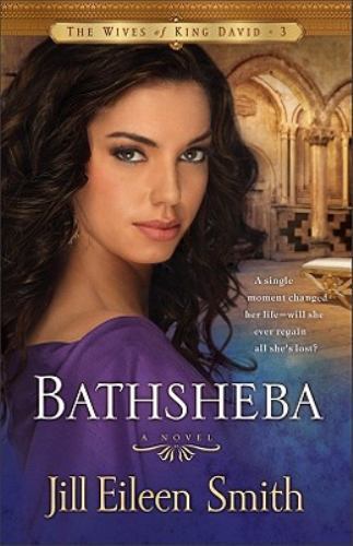 Bathsheba : A Novel by Jill Eileen Smith (2011, Trade Paperback)