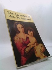 The Apostolate of Holy Motherhood by Mark I. Miravalle