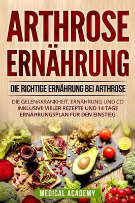 Arthrose Ernhrung: Die richtige Ern?hrung bei Arthrose. Die Gelenkkrankheit, Ern