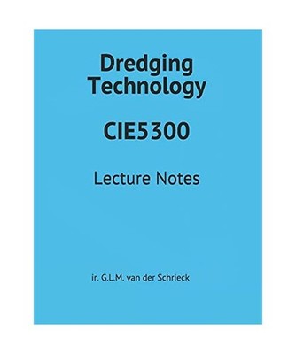 Dredging Technology CIE5300: Lecture Notes, Schrieck, ir. G.L.M. van der