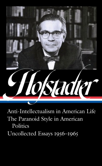 Richard Hofstadter: Anti-Intellectualism in  by Richard Hofstadter HARDBACK