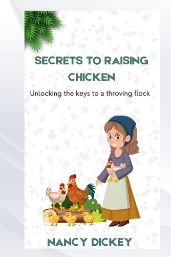 Nancy Dickey Secrets to Raising Chicken (Tascabile)
