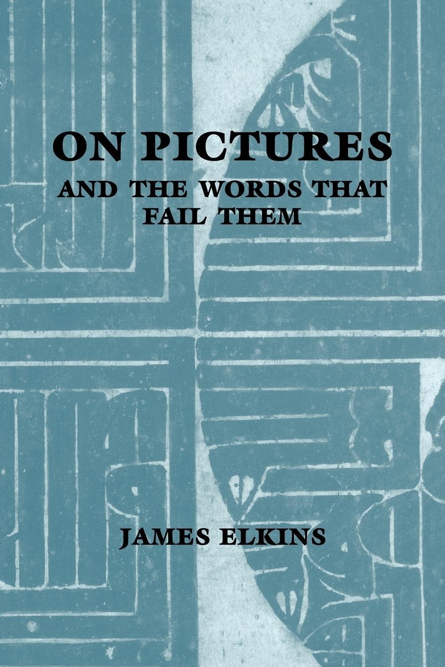 Thumbnail - James Elkins (u. A.) | On Pictures And The Words That Fail Them |