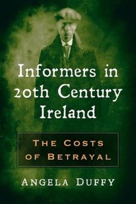 Informers In 20Th Century Ireland: The Costs Of Betrayal