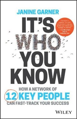 It's Who You Know: How a Network of 12 Key People Can Fast-Track Your Success by