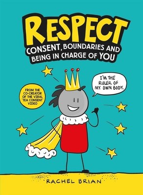 Respect: Consent, Boundaries and Being in Charge of YOU by Rachel Brian (English
