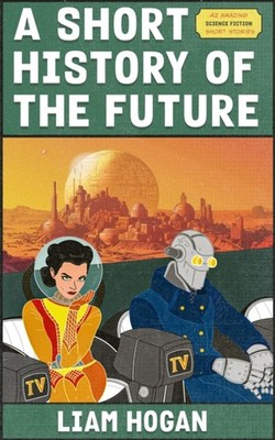 SHORT HISTORY OF THE FUTURE by HOGAN, LIAM Paperback Self Help Business