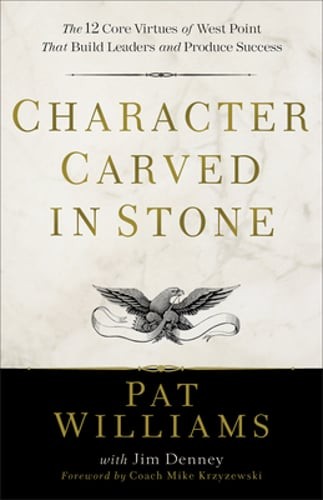 Character Carved in Stone: The 12 Core Virtues of West Point That Build Leaders